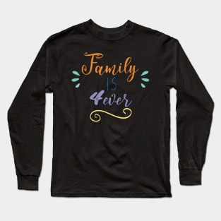 Family is Forever Long Sleeve T-Shirt